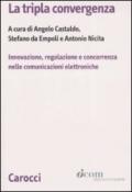 La tripla convergenza. Innovazione, regolazione e concorrenza nelle comunicazioni elettroniche