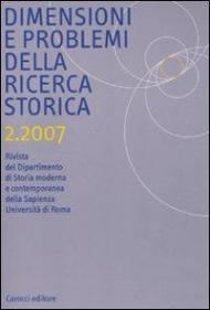 Dimensioni e problemi della ricerca storica. Rivista del Dipartimento di storia moderna e contemporanea dell'Università degli studi di Roma «La Sapienza» (2007). Vol. 2