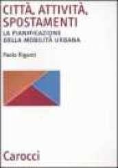 Città, attività, spostamenti. La pianificazione della mobilità urbana