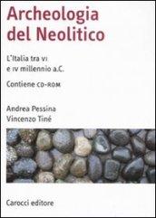 Archeologia del Neolitico. L'Italia tra il VI e il IV millennio a. C. Con CD-ROM