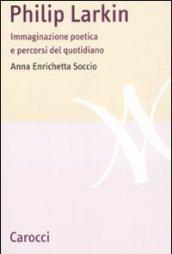 Philip Larkin. Immaginazione poetica e percorsi del quotidiano