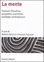 La mente. Tradizioni filosofiche, prospettive scientifiche, paradigmi contemporanei