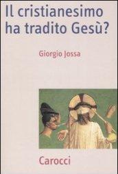 Il cristianesimo ha tradito Gesù?