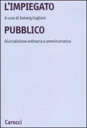 L'impiegato pubblico. Giurisdizione ordinaria e amministrativa