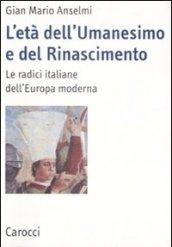 L'età dell'Umanesimo e del Rinascimento. Le radici italiane dell'Europa moderna