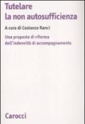 Tutelare la non autosufficienza. Una proposta di riforma dell'indennità di accompagnamento