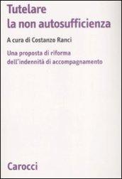 Tutelare la non autosufficienza. Una proposta di riforma dell'indennità di accompagnamento