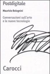 Postdigitale. Conversazioni sull'arte e le nuove tecnologie