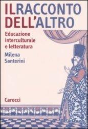 Il racconto dell'altro. Educazione interculturale e letteratura