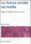 La ricerca sociale sui media. Oggetti, metodi, tecniche