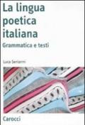 La lingua poetica italiana. Grammatica e testi