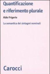 Quantificazione e riferimento plurale. La semantica dei sintagmi nominali