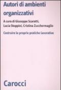 Autori di ambienti organizzativi. Costruire le proprie pratiche lavorative