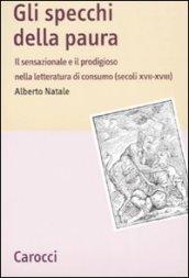 Gli specchi della paura. Il sensazionale e il prodigioso nella letteratura di consumo (secoli XVII-XVIII)