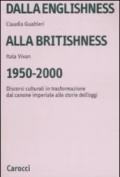 Dalla englishness alla britishness, 1950-2000. Discorsi culturali in trasformazione dal canone imperiale alle storie dell'oggi.