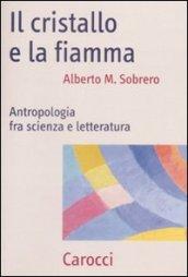 Il cristallo e la fiamma. Antropologia fra scienza e letteratura