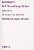 Governare le città metropolitane. Un'istituzione del federalismo