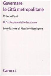 Governare le città metropolitane. Un'istituzione del federalismo