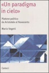 «Un paradigma in cielo». Platone politico da Aristotele al Novecento