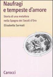 Naufragi e tempeste d'amore. Storia di una metafora nella Spagna dei secoli d'oro