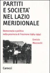 Partiti e società nel Lazio meridionale. Democrazia e politica nella provincia di Frosinone (1964-1994)