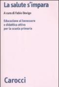 La salute s'impara. Educazione al benessere e didattica attiva per la scuola primaria