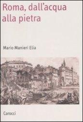 Roma, dall'acqua alla pietra