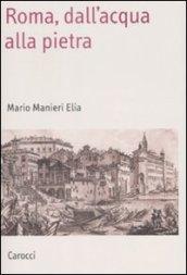 Roma, dall'acqua alla pietra