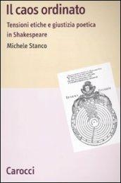 Il caos ordinato. Tensioni etiche e giustizia poetica in Shakespeare