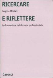 Ricercare e riflettere. La formazione del docente professionista