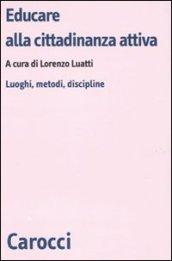 Educare alla cittadinanza attiva. Luoghi, metodi, discipline