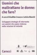 Uomini che maltrattano le donne: che fare? Svilppare strategie di intervento con uomini che usano violenza nelle relazioni d'intimità