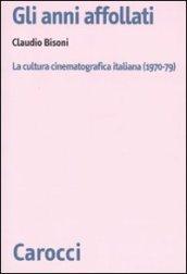 Gli anni affollati. La cultura cinematografica italiana (1970-79)