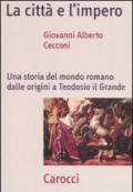 La città e l'impero. Una storia del mondo romano dalle origini a Teodosio il Grande