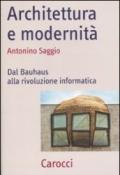 Architettura e modernità. Dal Bauhaus alla rivoluzione informatica