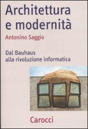 Architettura e modernità. Dal Bauhaus alla rivoluzione informatica