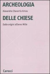 Archeologia delle chiese. Dalle origini all'anno Mille