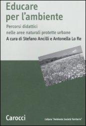 Educare all'ambiente. Percorsi didattici nelle aree naturali protetteurbane