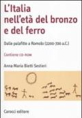 L'Italia nell'età del bronzo e del ferro. Dalle palafitte a Romolo (2200-700 a. C.). Con CD-ROM