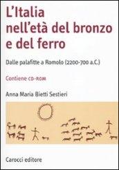 L'Italia nell'età del bronzo e del ferro. Dalle palafitte a Romolo (2200-700 a. C.). Con CD-ROM