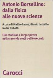 Antonio Borsellino: dalla fisica alle nuove scienze. Uno studioso a largo spettro nella seconda metà del Novecento