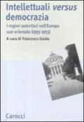 Intellettuali versus democrazia. I regimi autoritari nell'Europa sud-orientale (1933-1953)