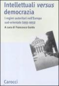 Intellettuali versus democrazia. I regimi autoritari nell'Europa sud-orientale (1933-1953)