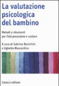 La valutazione psicologica del bambino. Metodi e strumenti per l'età prescolare e scolare