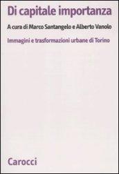 Di capitale importanza. Immagini e trasformazioni urbane di Torino