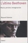 L'ultimo Beethoven. Musica, pensiero, immaginazione