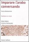 Imparare l'arabo conversando. Corso elementare. Con CD-ROM