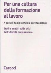 Per una cultura della formazione al lavoro. Studi e analisi sulla crisi dell'identità professionale