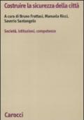 Costruire la sicurezza della città. società, istituzioni, competenze