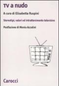 Tv a nudo. Stereotipi, valori ed intrattenimento televisivo